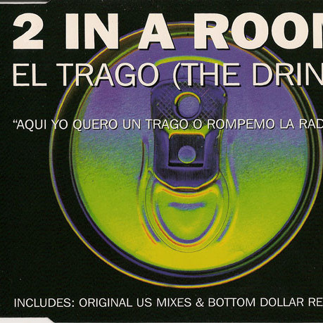 2 in a Room - El Trago (The Drink) (Bottom Dollar Radio Edit) (1994)