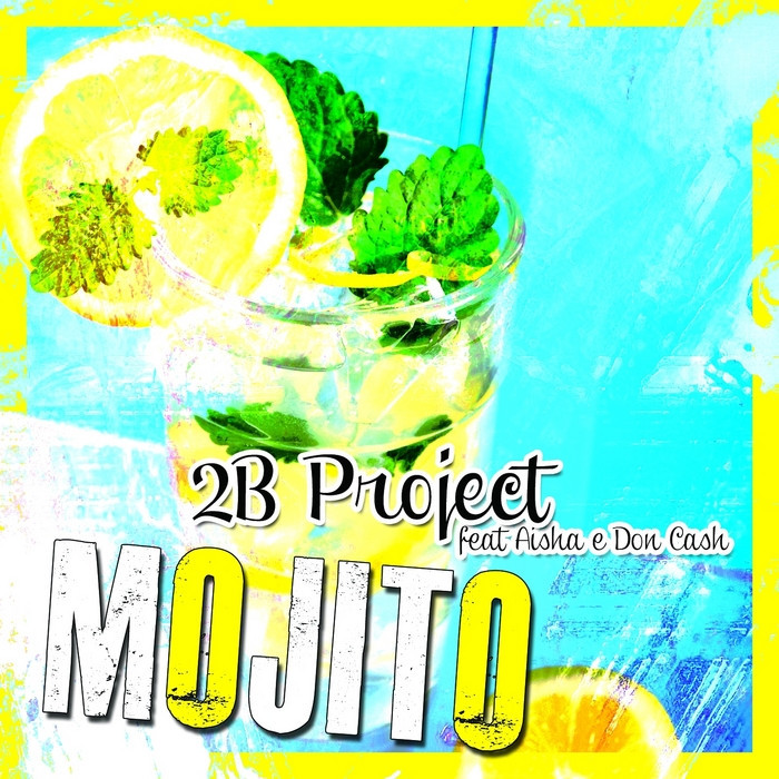 2B Project Feat Aisha & Don Cash - Mojito (I Love Mojito Radio Edit) (2012)