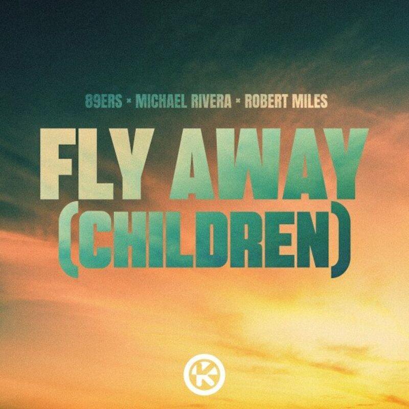 89ers, Michael Rivera & Robert Miles - Fly Away (Children) (2023)