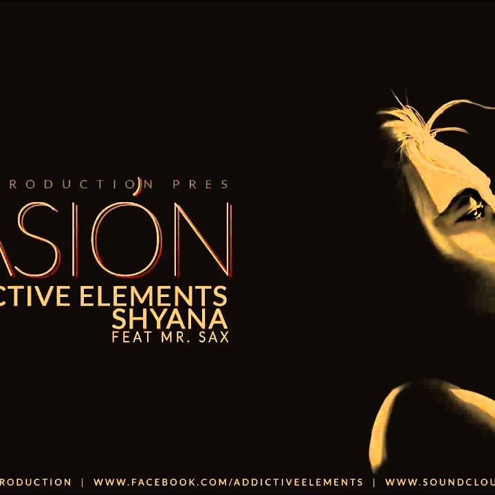 Addictive Elements & Shyana feat. Mr. Sax - Pasion (2014)