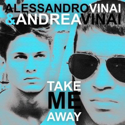 Alessandro Vinai & Andrea Vinai - Take Me Away (Club Mix) (2012)