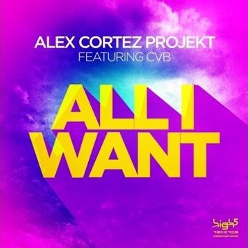 Alex Cortez feat. Cvb - All I Want (Alex Megane Newdance Mix) (2016)