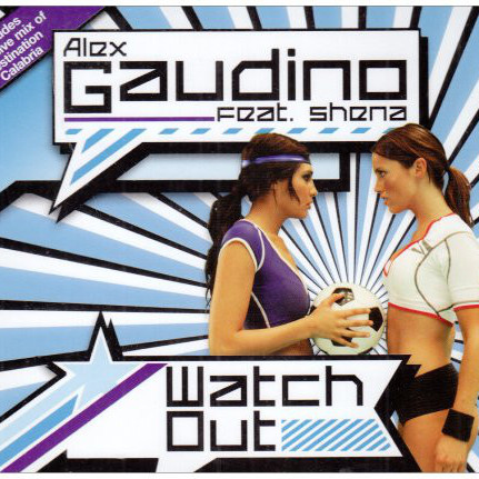 Alex Gaudino feat. Shena - Watch Out (UK Radio Edit) (feat. Shena) (2008)