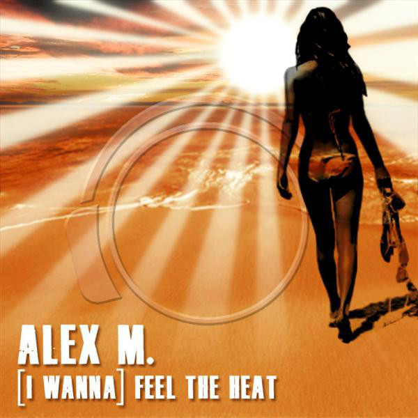 Alex M. - (I Wanna) Feel the Heat (Radio Edit) (2010)