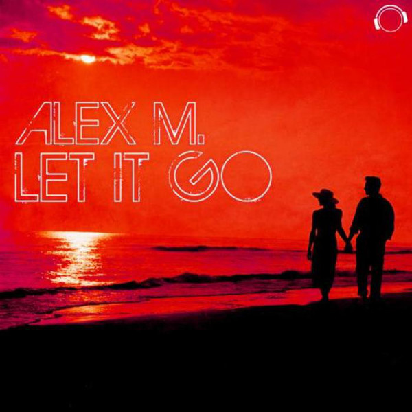 Alex M. - Let It Go (Original Edit) (2015)