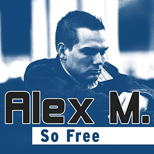 Alex M. - So Free (Single Edit) (2006)