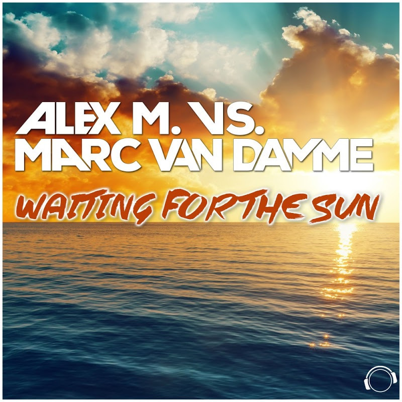 Alex M. & Marc Van Damme - Waiting for the Sun (New Energy Edit) (2016)