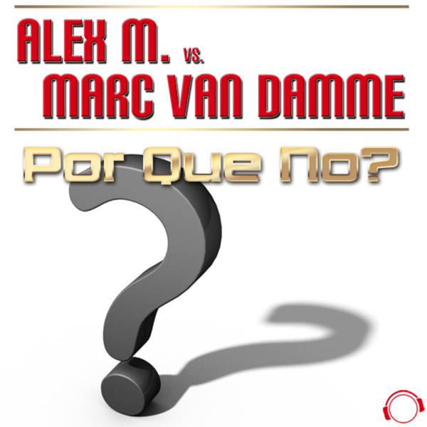 Alex M. vs. Marc Van Damme - Por Que No? (DJ Gollum Remix Edit) (2011)