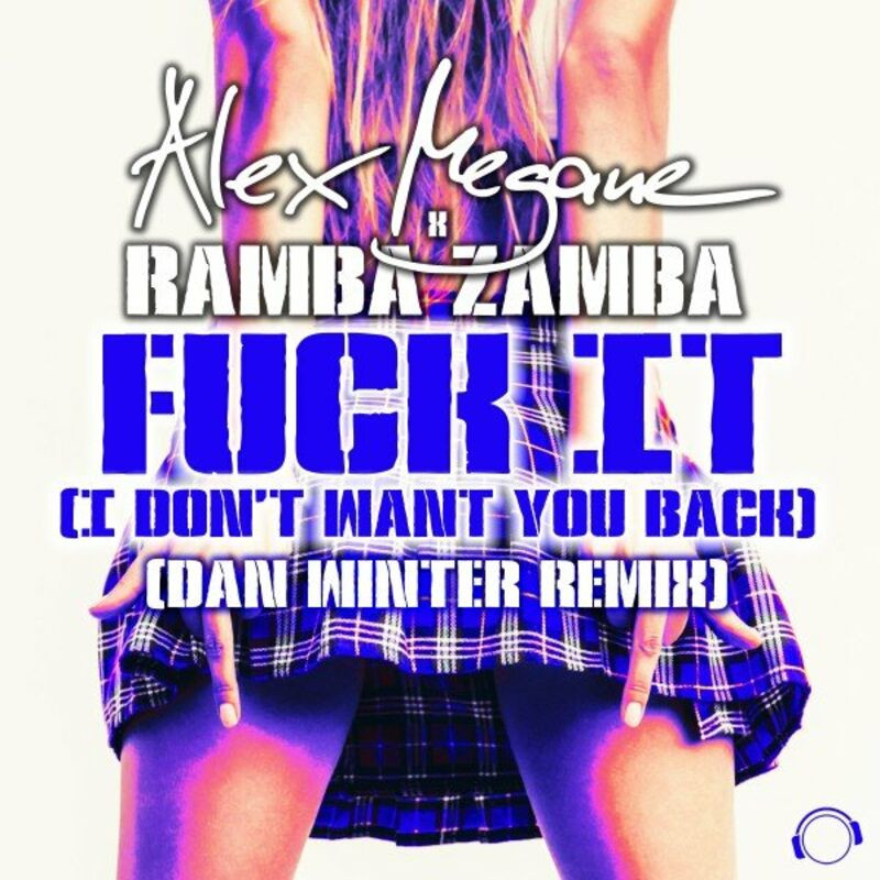 Alex Megane & Ramba Zamba - Fuck It (I Don't Want You Back) (Dan Winter Remix) (2022)