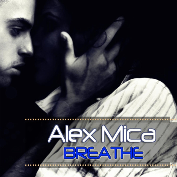 Alex Mica - Breathe (Radio Edit) (2012)