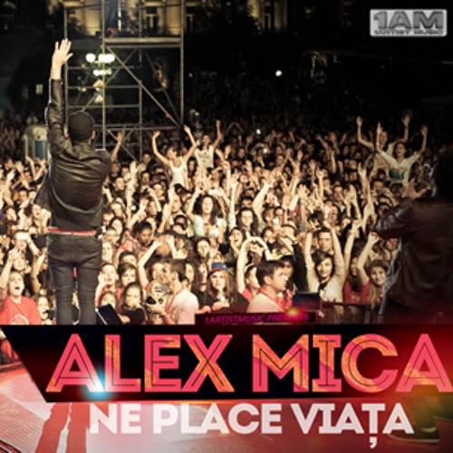 Alex Mica - Ne Place Viata (2013)
