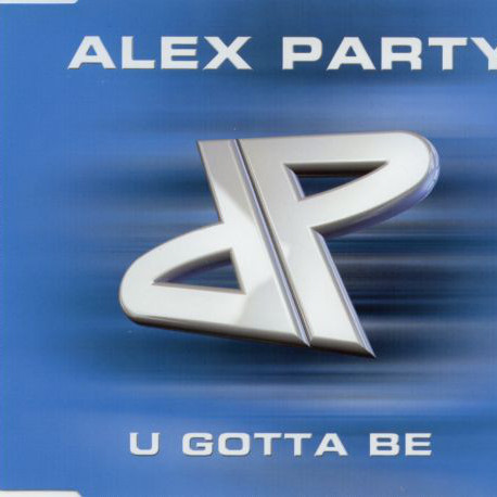 Alex Party - U Gotta Be (The Masters Radio Edit) (2000)