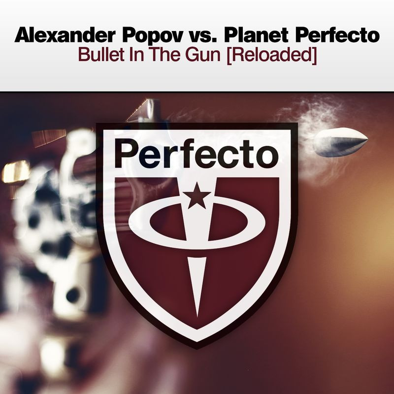 Alexander Popov & Planet Perfecto - Bullet in the Gun [Reloaded] (2020)