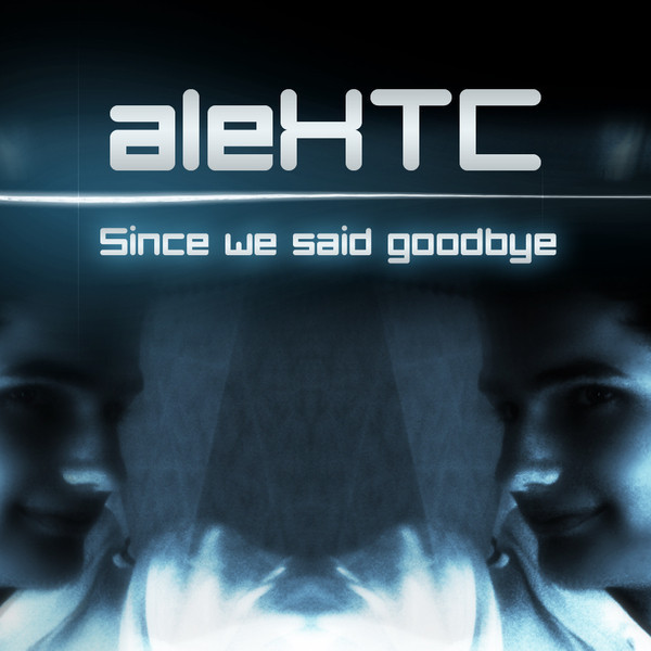AleXTC - Since We Said Goodbye (Radio Edit) (2009)