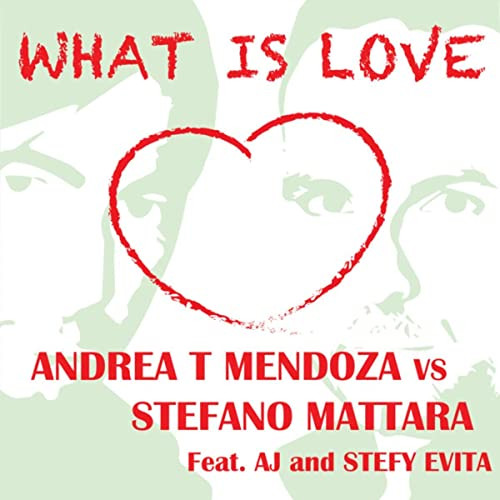 Andrea T Mendoza vs Stefano Mattara Feat Aj - What Is Love (Radio) (2013)