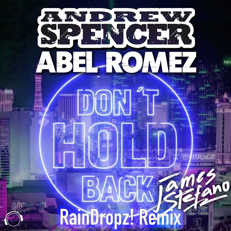 Andrew Spencer & Abel Romez ft. James Stefano - Don't Hold Back (Raindropz! Remix Edit) (2017)