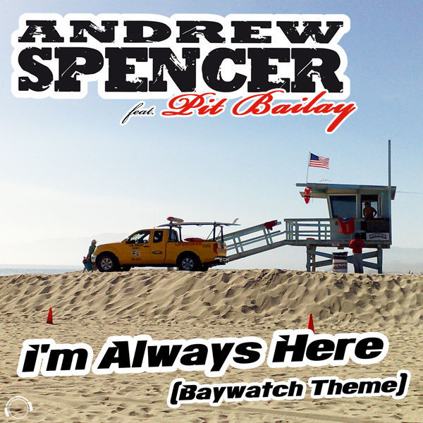 Andrew Spencer feat. Pit Bailay - I'm Always Here (Baywatch Theme) (Radio Edit 2011) (2011)