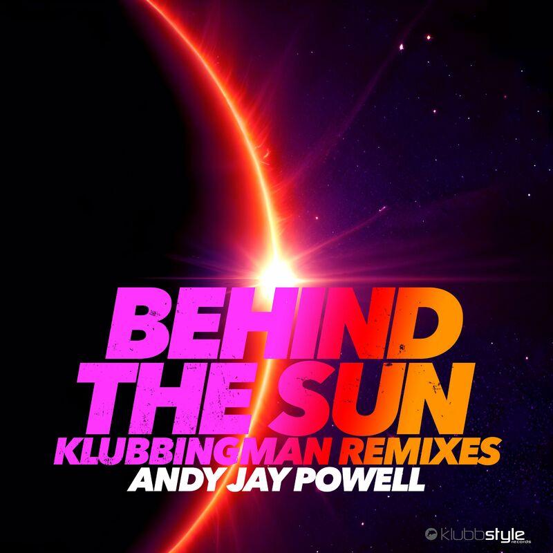 Andy Jay Powell - Behind the Sun (Klubbingman Remix) (2024)