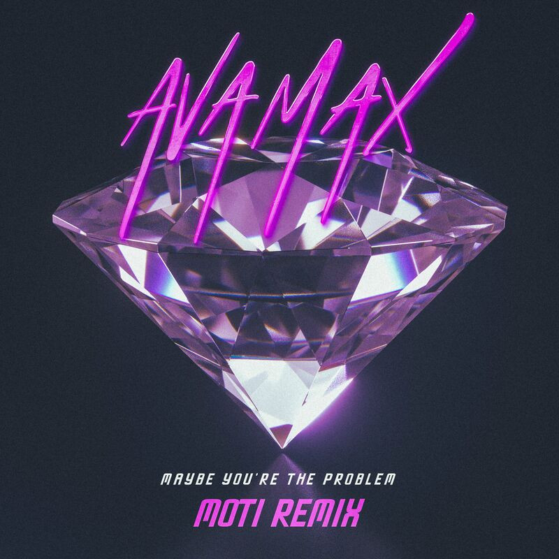 Ava Max - Maybe You're The Problem (Moti Remix) (2022)