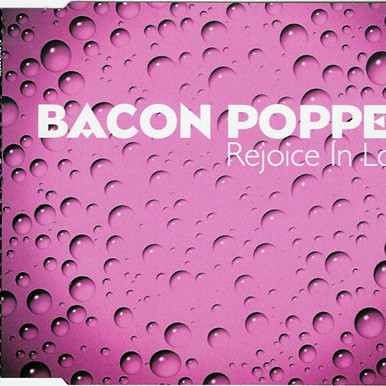 Bacon Popper - Rejoice in Love (Radio Edit) (1999)