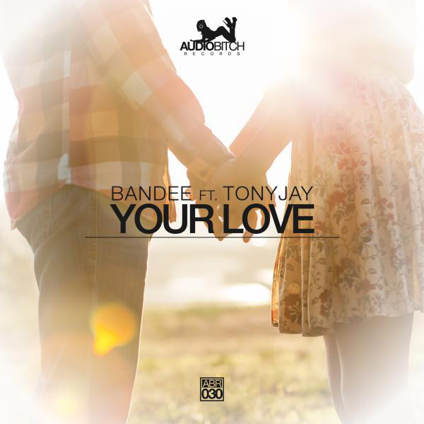 Bandee feat. Tonyjay - Your Love (Radio Edit) (2014)