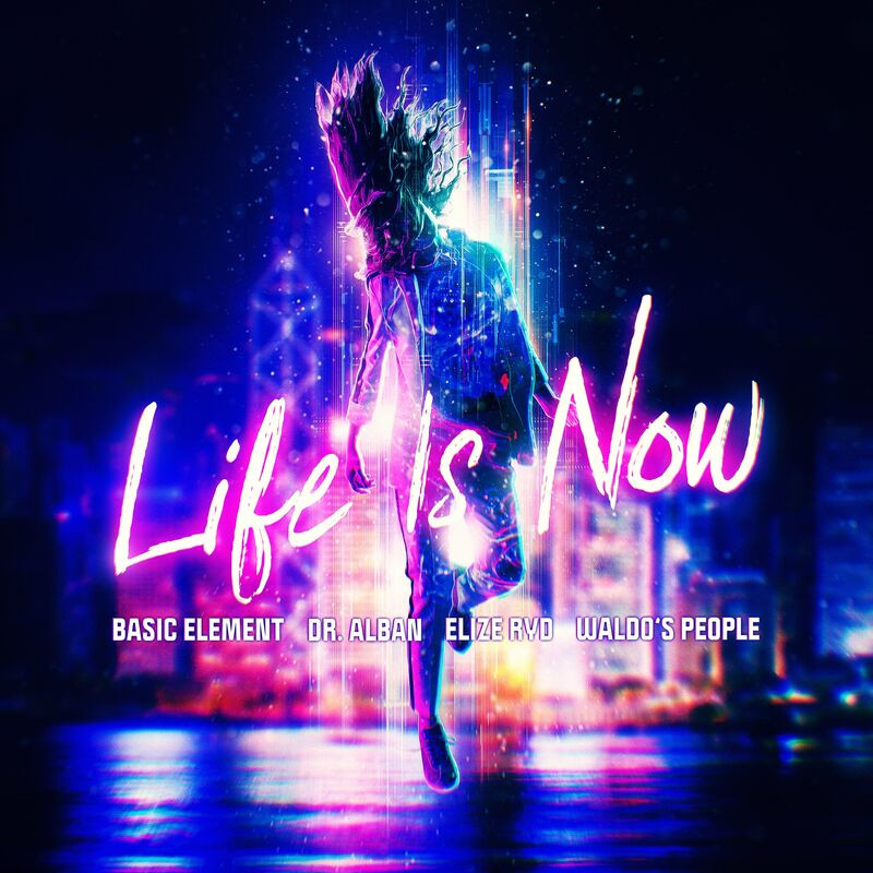 Basic Element, Dr. Alban & Waldo's People feat. Elize Ryd - Life Is Now (2022)