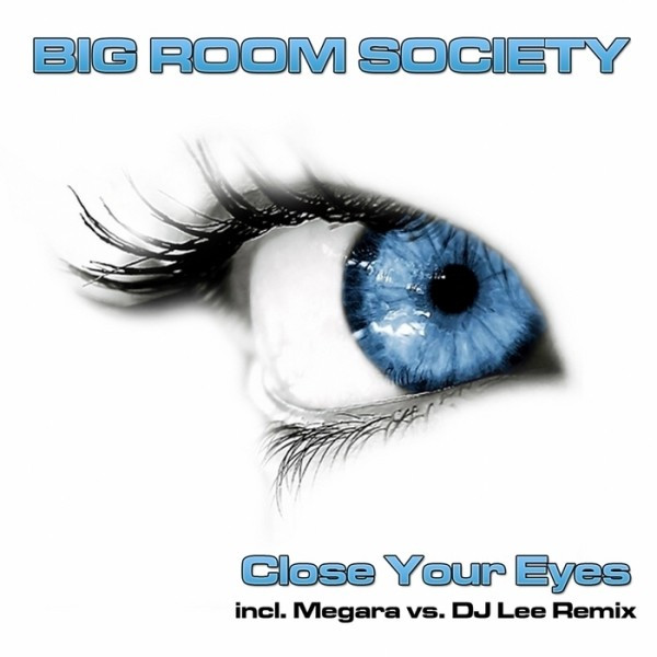 Big Room Society - Close Your Eyes (Original Radio Edit) (2009)