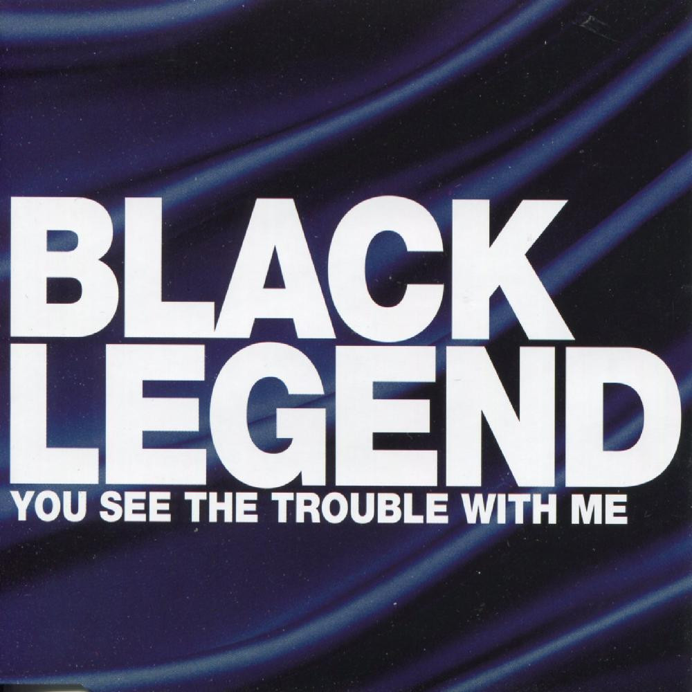 Black Legend - You See the Trouble with Me (We'll Be in Trouble Original Radio Edit) (1999)