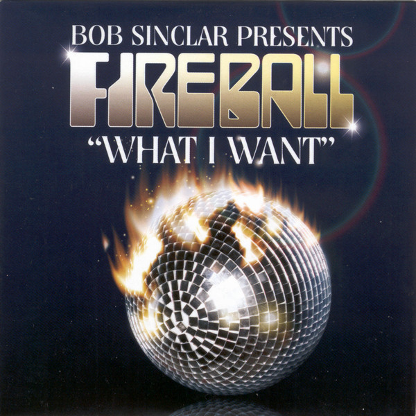 Bob Sinclar Presents Fireball - What I Want (Club Mix Radio Edit) (2007)