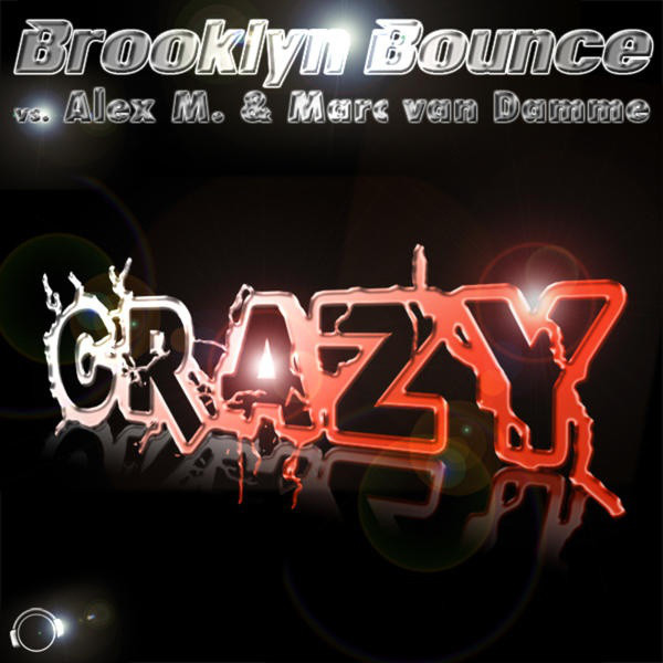 Brooklyn Bounce vs. Alex M. & Marc Van Damme - Crazy (Sonitus & Daniel P. Remix Edit) (2010)