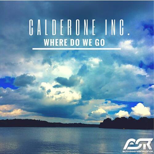 Calderone Inc. - Where Do We Go (Radio Edit) (2017)