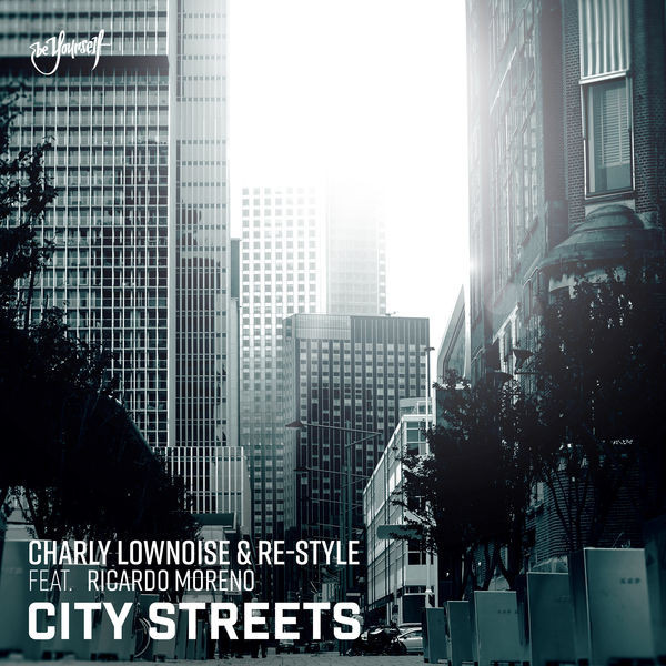 Charly Lownoise & Re-Style feat. Ricardo Moreno - City Streets (2019)