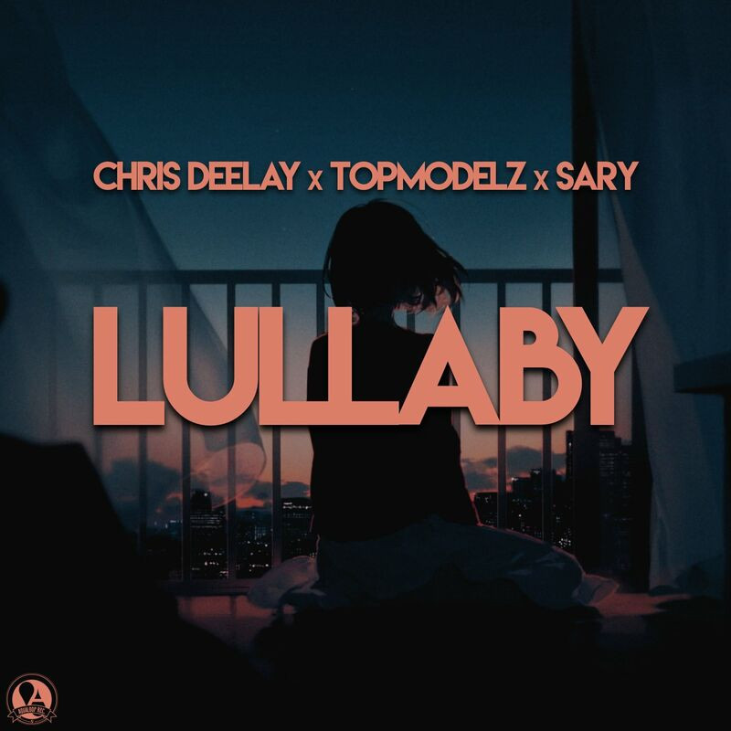 Chris Deelay, Topmodelz & Sary - Lullaby (2022)