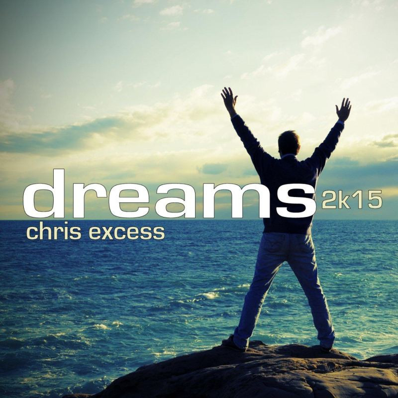 Chris Excess - Dreams 2k15 (Club Mix Edit) (2015)
