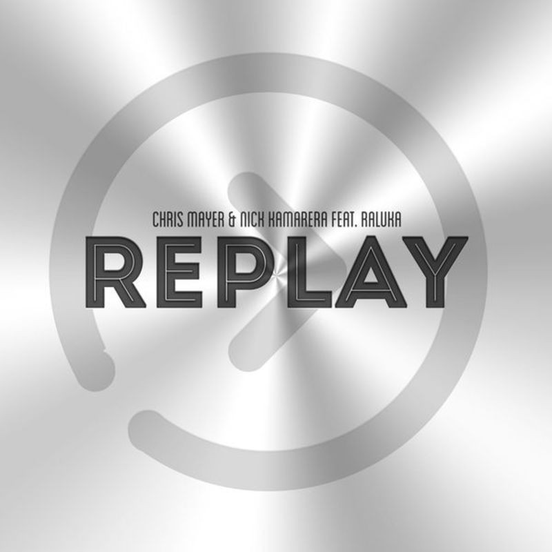 Chris Mayer & Nick Kamarera feat. Raluka - Replay (2014)