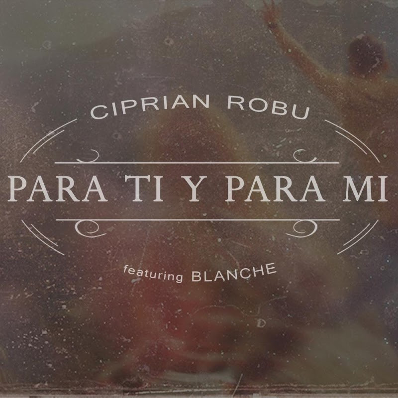 Ciprian Robu feat. Blanche - Para Ti Y Para Mi (Radio Edit) (2014)
