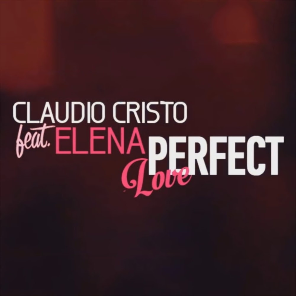 Claudio Cristo feat. Elena - Perfect Love (2015)