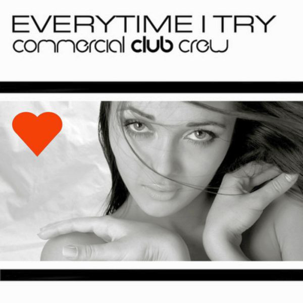Commercial Club Crew - Everytime I Try (Radio Edit) (2010)