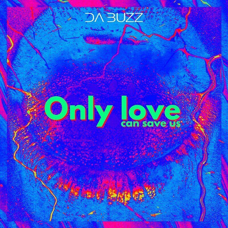 Da Buzz - Only Love Can Save Us (2024)