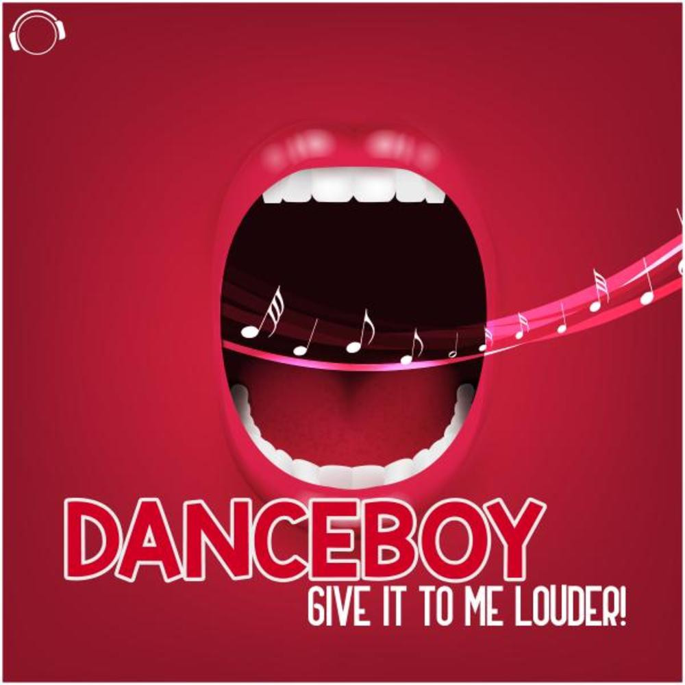 Danceboy - Give It to Me Louder (Original Mix) (2015)