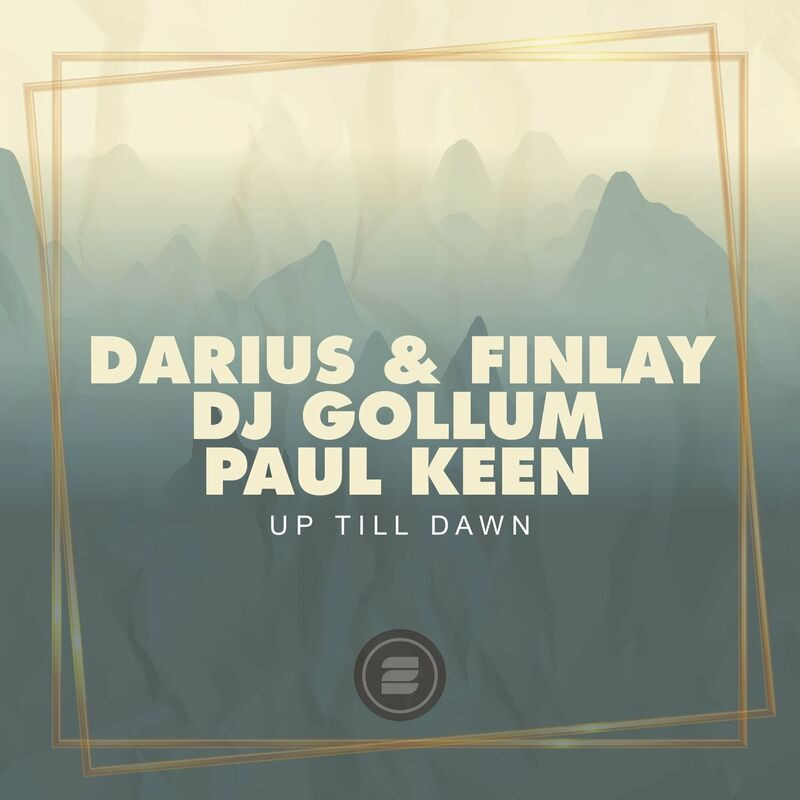 Darius and Finlay, DJ Gollum & Paul Keen - Up Till Dawn (2023)