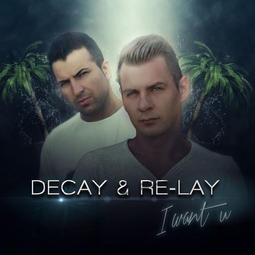 Decay & Re-Lay - I Want U (Original Video Mix) (2015)