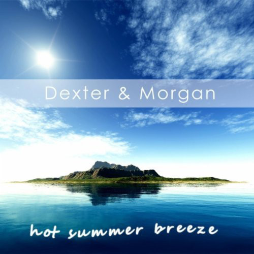 Dexter and Morgan - Hot Summer Breeze (Radio Mix) (2010)