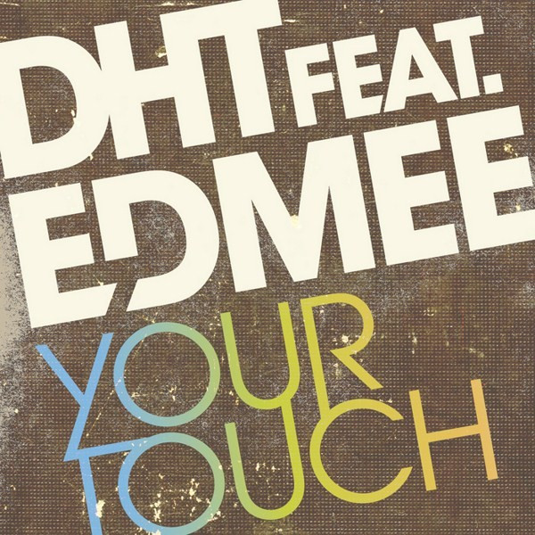 DHT Featuring Edmée - Your Touch (Radio Edit) (2009)