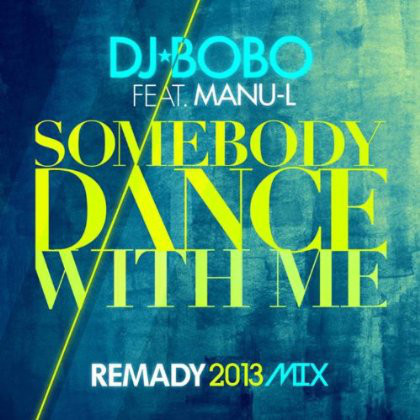 DJ Bobo feat. Manu-L - Somebody Dance with Me (Remady 2013 Mix Radio Edit) (2013)