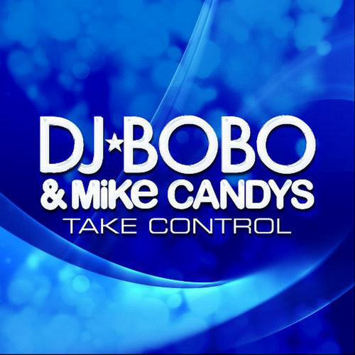 DJ Bobo & Mike Candys - Take Control (Radio Edit) (2013)