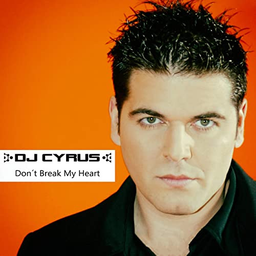 DJ Cyrus - Don't Break My Heart (Radio Edit) (2006)