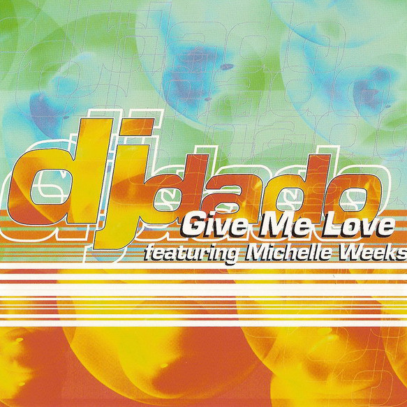 DJ Dado feat. Michelle Weeks - Give Me Love (Radio Edit) (1998)