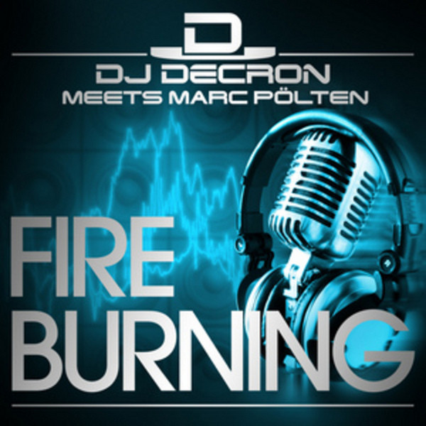 DJ Decron Meets Marc Pölten - Fire Burning (Radio Edit) (2012)