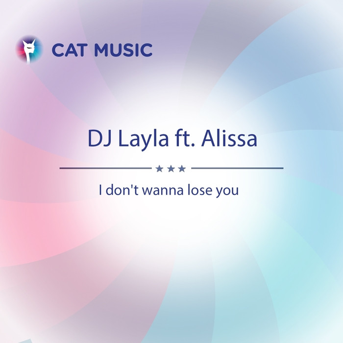 DJ Layla Feat Alissa - I Don't Wanna Lose You (2017)